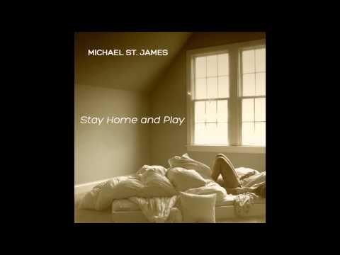 Michael St. James - Stay Home and Play (Album Cover Video)