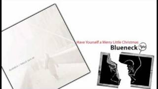 Blueneck - Have Yourself a Merry Little Christmas