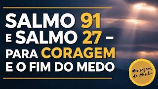 Salmo 91 e Salmo 27 – para Coragem e o fim do medo