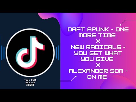 Daft Punk X New Radicals X Alexander Som - One More Time Get What You Give On Me (TIK TOK Mashup)