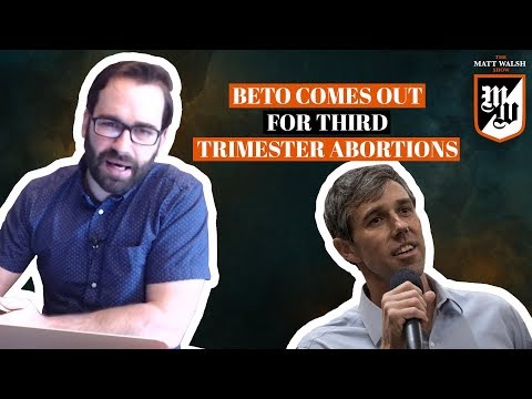 Beto Comes Out For Third Trimester Abortions | The Matt Walsh Show Ep. 221