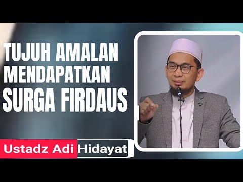 TUJUH AMALAN UNTUK MENDAPATKAN SURGA  FIRDAUS Kajian:Ustadz Adi Hidayat