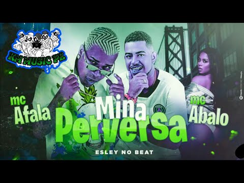 MINA PERVERSA - MC Abalo e MC Afala Prod. Eslley no Beat