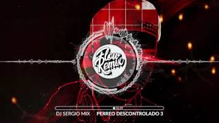 DJ Sergio Mix - Perreo Descontrolado 3 | Flow Remix 2017