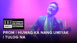 Prom x Wag Ka Nang Umiyak x Tulog Na by Ebe Dancel | Ebe Dancel with the Manila String Machine