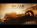 Bujji Theme Extended Version Music | Kalki 2898 AD | Prabhas | Santhosh Narayanan | Nag Ashwin