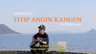 Download lagu DWI PUTRA - LINTANG ATI ' TITIP ANGIN KANGEN ' | CATUR Cover with #LIRIK mp3