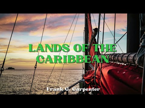 Lands of The Caribbean by Frank G. Carpenter (Full Audiobook)