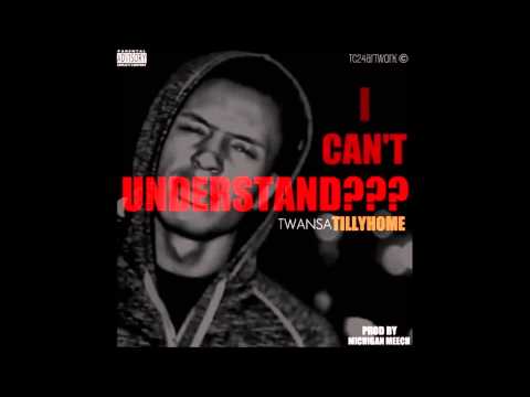 TillyHome - "I Can't Understand" [Prod. Michigan Meech]