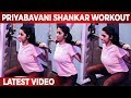 PriyaBavani Shankar Latest Workout Video Latest Video