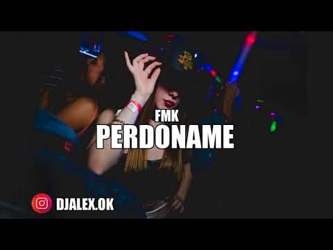 PERDONAME   FMK  FIESTERO REMIX