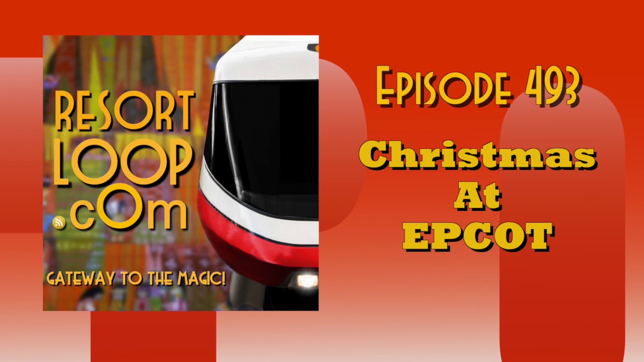 ResortLoop.com Episode 493 - Christmas At EPCOT
