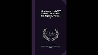 Memoirs of the Court of Louis XIV. and of the Regency — Volume 01Orléans, Cha