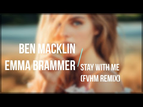 Ben Macklin - Stay With Me (ft. Emma Brammer) [FVHM Remix]