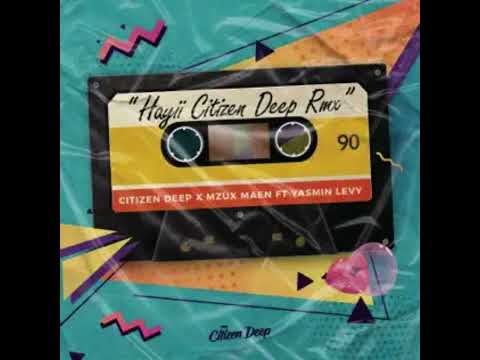 citizen deep x mzux maen hayii citizen deep remix official audio ft yasmin levy