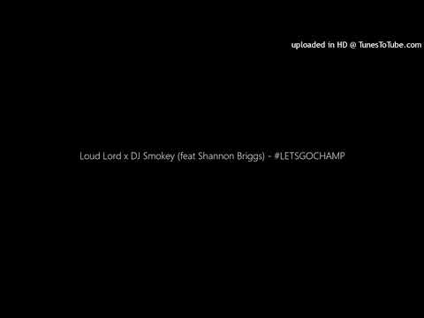 Loud Lord x DJ Smokey (feat Shannon Briggs) - #LETSGOCHAMP