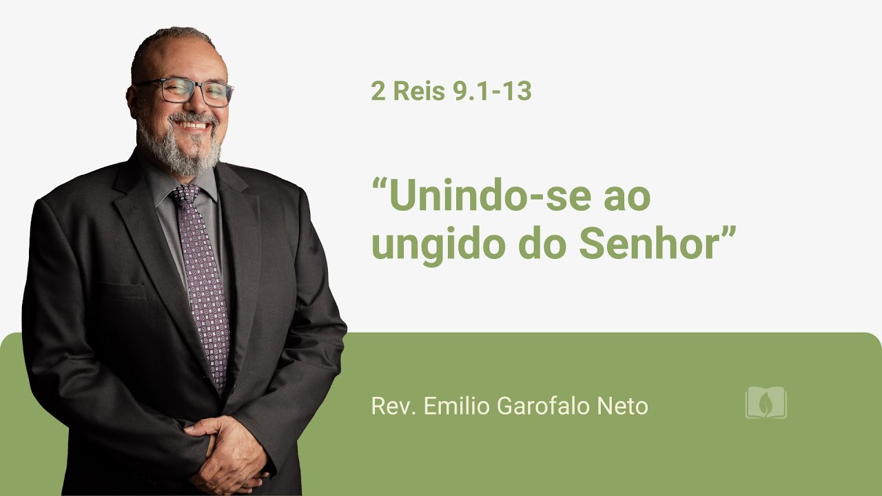 2 Reis 9.1-13 - Unindo-se ao ungido do Senhor - Rev. Emilio Garofalo Neto