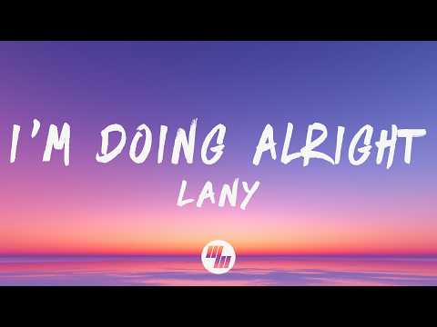 LANY - I&rsquo;m Doing Alright (Lyrics)
