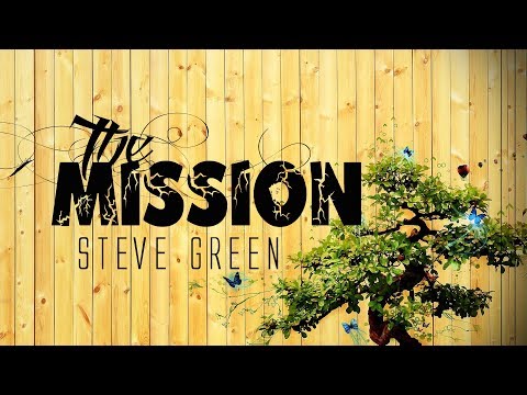 The Mission - Steve Green (With Lyrics)