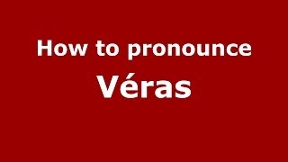 How to pronounce Véras