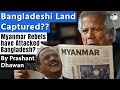 Bangladesh Land Captured By Myanmar Rebels Are The Reports True Explained By Prashant Dhawan