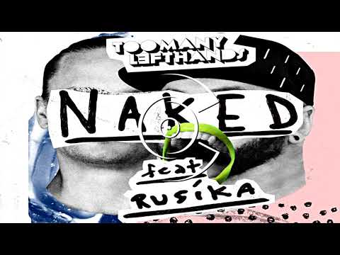 TooManyLeftHands - Naked (ft. Rusika)