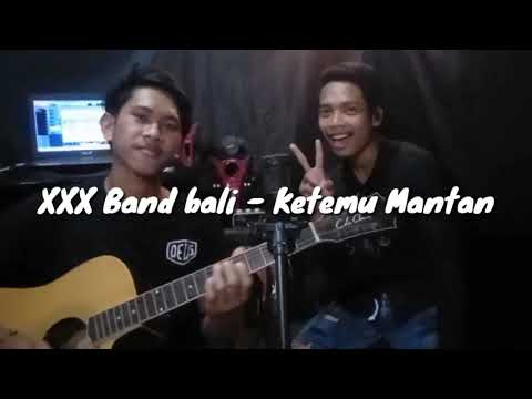 xxx band bali - ketemu mantan  (cover dek jul fet dwipa)