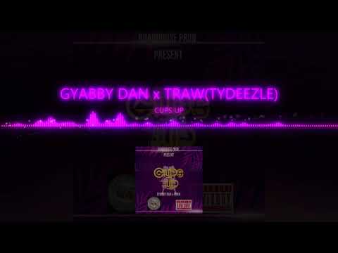 Gyabby Dan X Traw(TYDEEZLE) - CUPS UP {official audio}
