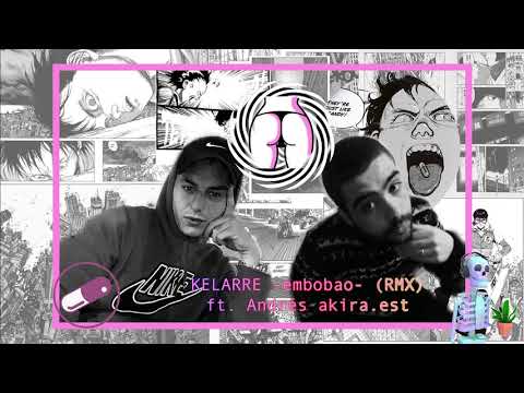 Kelarre - Embobao ft Andres AKIRA EST [REMIX]