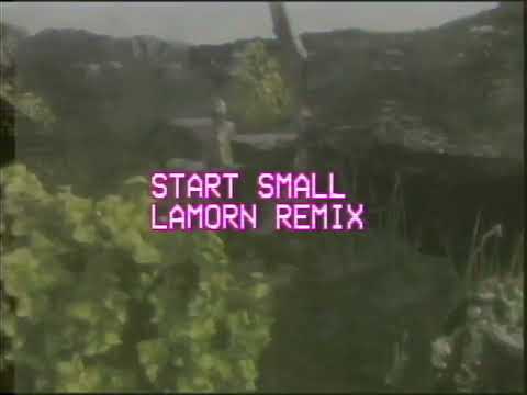 Video thumbnail for Start Small (Lamorn Remix)