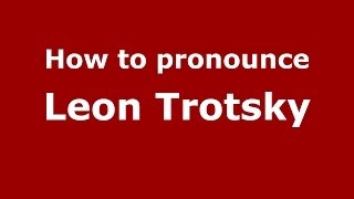 How to pronounce Leon Trotsky