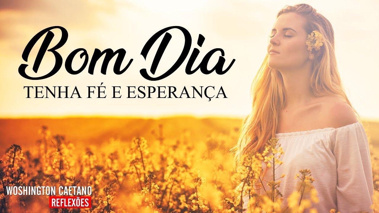 Mensagem de Bom Dia - Tenha Fé e Esperança / Lindo Vídeo de Bom Dia