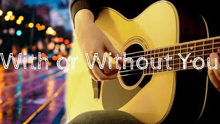 U2 | With or Without You | Fingerstyle Acoustic Guitar | Yamaha LS16 | Best Version
