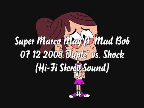 Super Marco May Mad Bob 07 12 2008 Duple' vs. Shock (HiFi-Stereo)