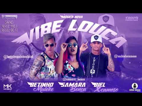 MC BIEL XCAMOSO_ BETINHO MULEKE E SAMARA BENÇA | VIBE LOUCA
