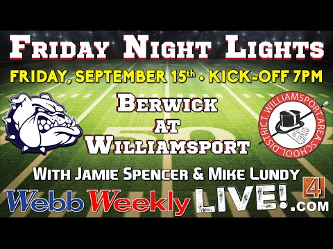 BERWICK VS WILLIAMSPORT  SEPT. 15th 2023 Webb Weekly Live