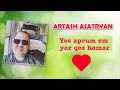 Artash Asatryan - Yes aprum em yar qez hamar ...