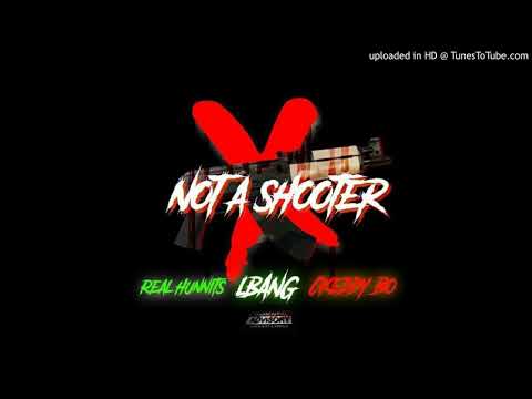 LBang- Not A Shooter Ft.Real Hunnits, CKeddy Bo