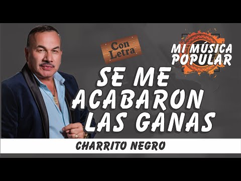 Se Me Acabaron Las Ganas - El Charrito Negro - Con Letra (Video Lyric)