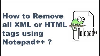 How to Remove all XML or HTML tags using Notepad++ ? || Notepad++ tips and tricks