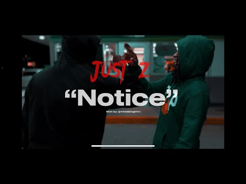 Notice - Just Z Official Music Video