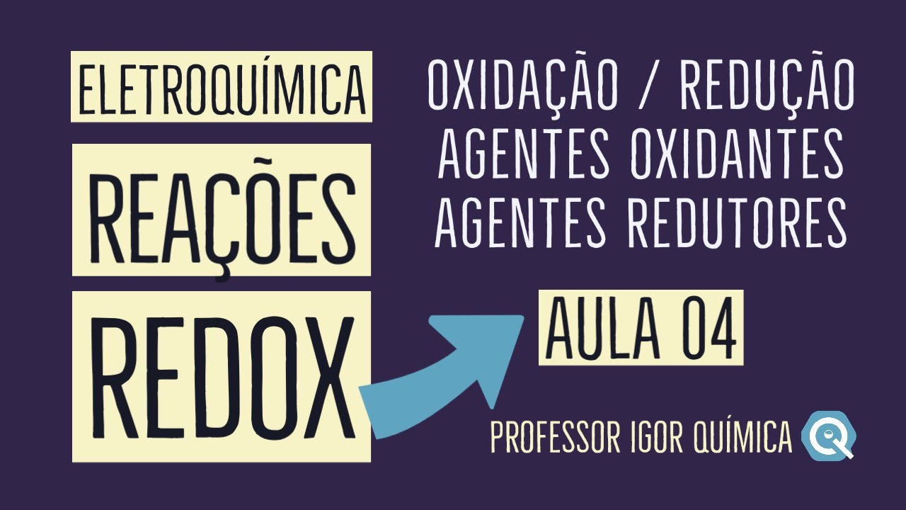 REAÇÕES DE OXIRREDUÇÃO | REAÇÕES REDOX | ELETROQUÍMICA | Aula 04