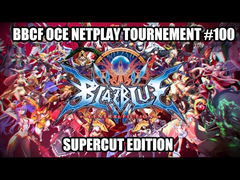 BBCF OCE Netplay Tournament #100: Supercut Edition