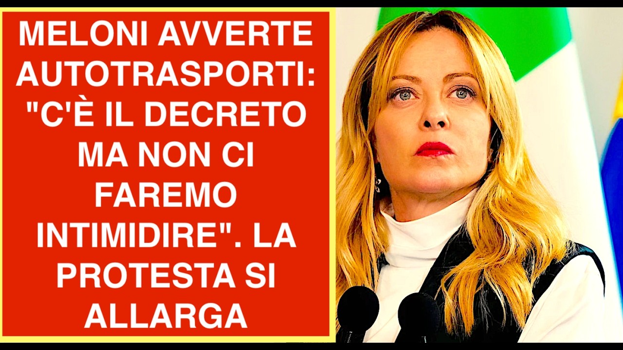 MELONI AVVERTE AUTOTRASPORTI: "C'È IL DECRETO MA NON CI FAREMO INTIMIDIRE". LA PROTESTA SI ALLARGA