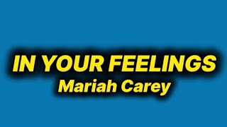 Mariah Carey - In Your Feelings (lyrics)