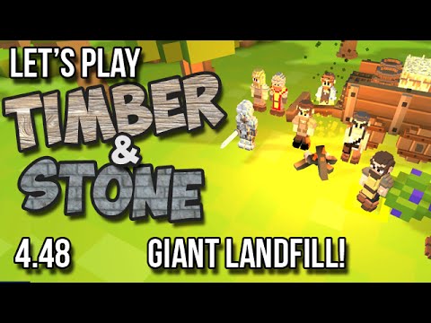 4.48 Timber and Stone Let's Play - GIANT LANDFILL!! version 1.52