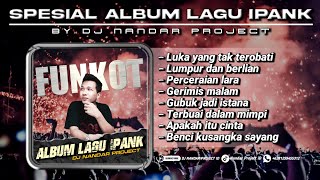 Download lagu Dj Nandar - SPESIAL ALBUM LAGU IPANK - FUNKOT PILIHAN TERBAIK || Best Funkot Terpopuler mp3