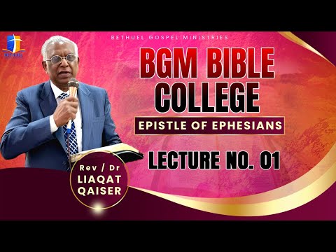 Dr. Liaqat Qaiser | BGM Bible Class - 1st Lecture Ephesians (April 09, 2025)