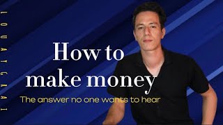 How to make money | the answer no one wants to hear | كيفاش دير الدراهم