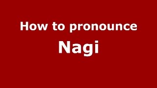 How to pronounce Nagi